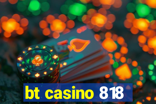 bt casino 818