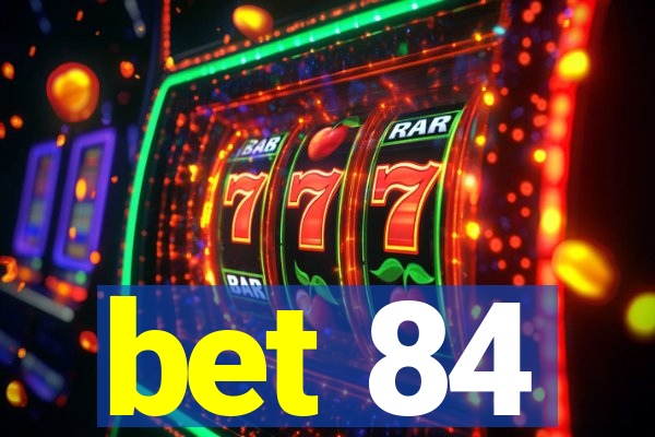 bet 84