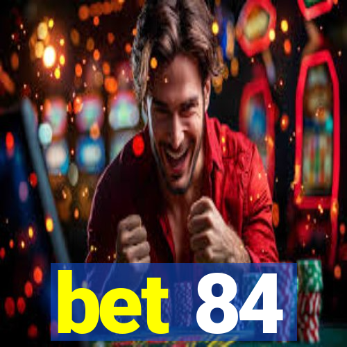 bet 84