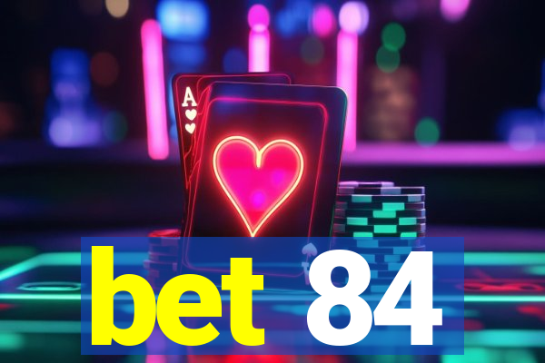 bet 84