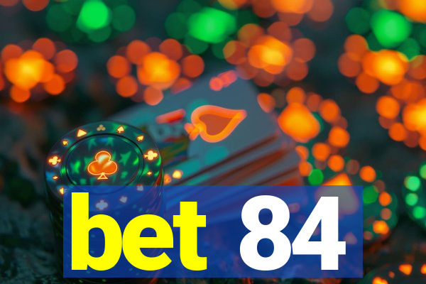 bet 84