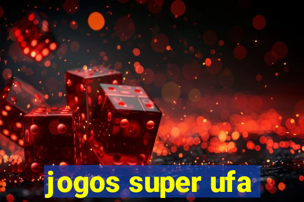 jogos super ufa