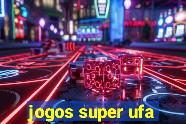 jogos super ufa