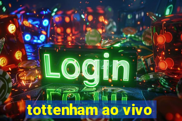 tottenham ao vivo