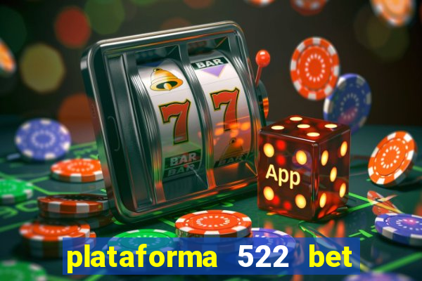 plataforma 522 bet 茅 confi谩vel