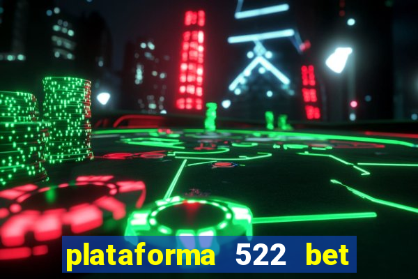 plataforma 522 bet 茅 confi谩vel