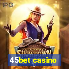 45bet casino