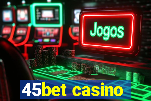 45bet casino