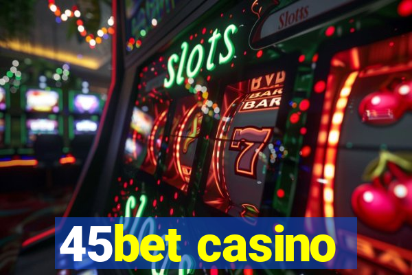 45bet casino