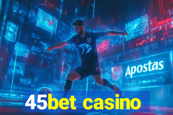 45bet casino