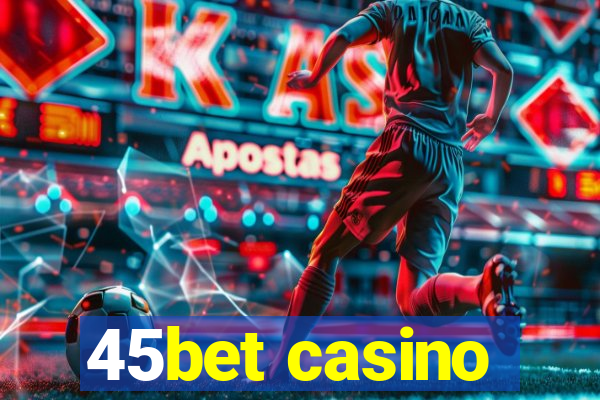 45bet casino