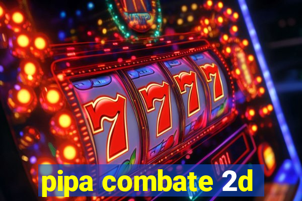 pipa combate 2d