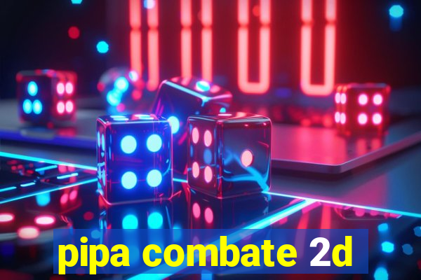 pipa combate 2d