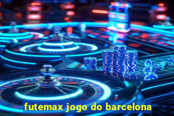 futemax jogo do barcelona