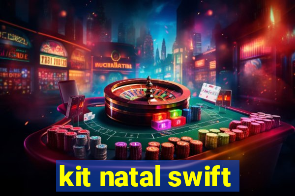 kit natal swift