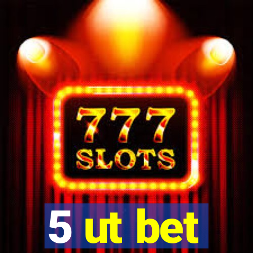 5 ut bet