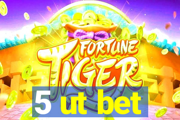 5 ut bet