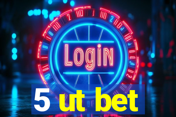 5 ut bet