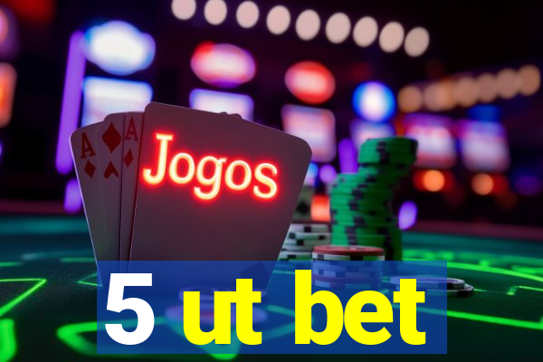 5 ut bet