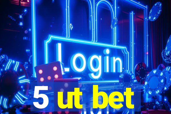 5 ut bet