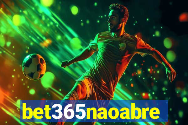 bet365naoabre