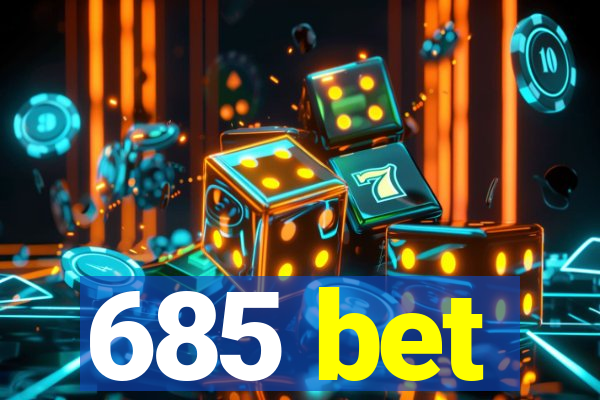 685 bet