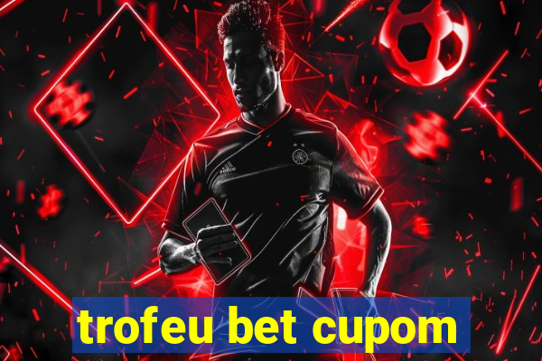 trofeu bet cupom