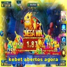 kebet abertos agora