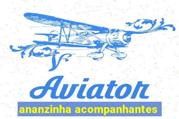 ananzinha acompanhantes