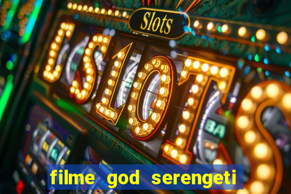 filme god serengeti completo dublado