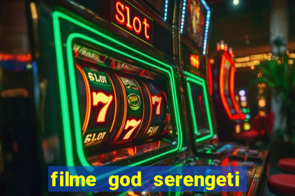 filme god serengeti completo dublado