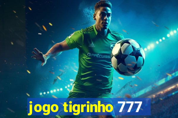 jogo tigrinho 777