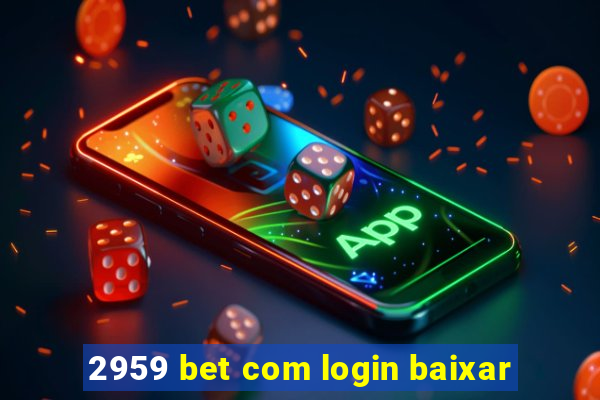 2959 bet com login baixar