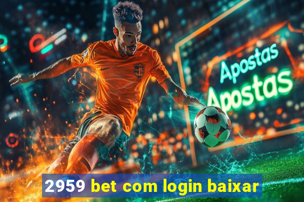 2959 bet com login baixar