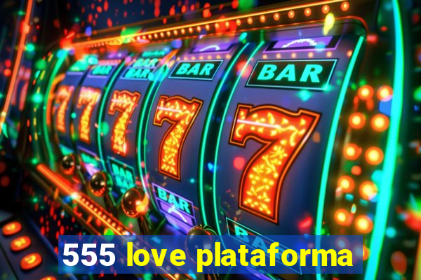 555 love plataforma