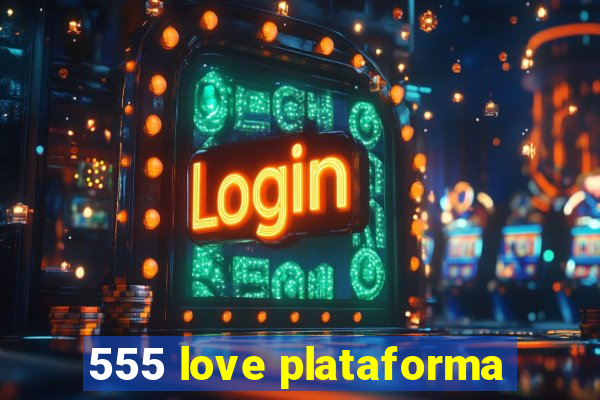 555 love plataforma