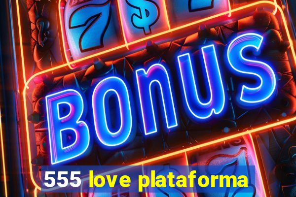 555 love plataforma