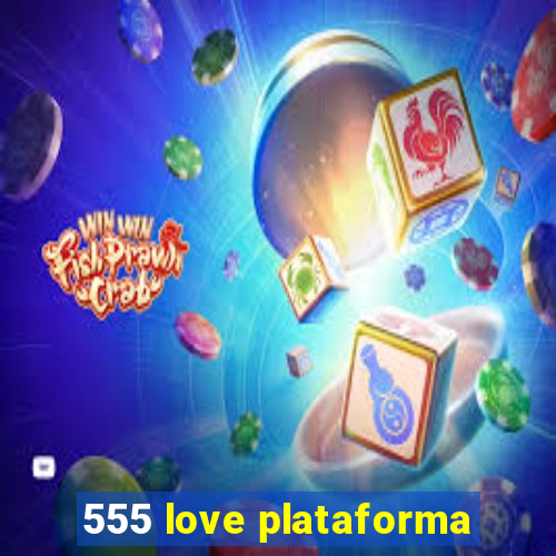 555 love plataforma