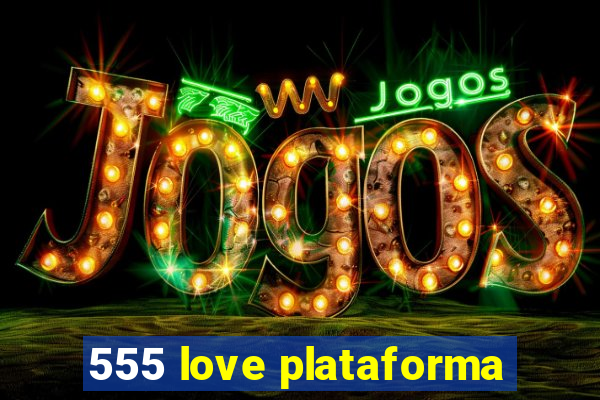 555 love plataforma