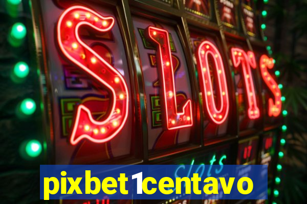 pixbet1centavo