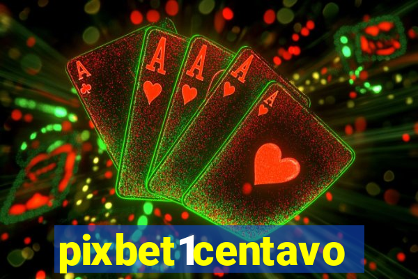 pixbet1centavo