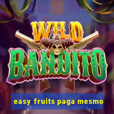 easy fruits paga mesmo