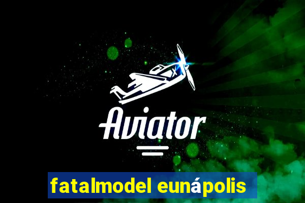 fatalmodel eunápolis