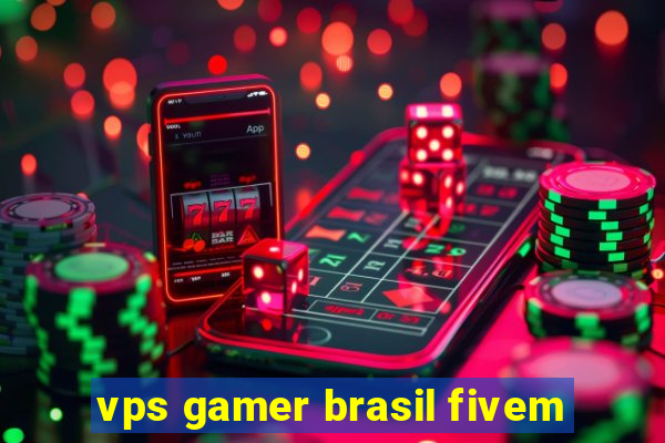 vps gamer brasil fivem