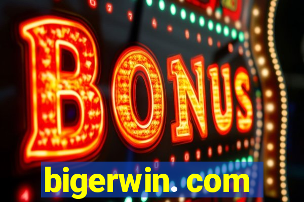 bigerwin. com