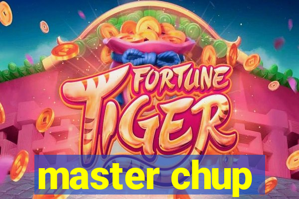 master chup