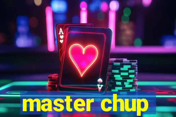 master chup