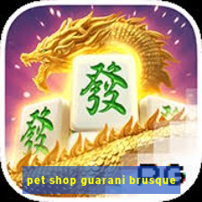 pet shop guarani brusque