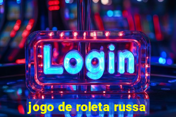 jogo de roleta russa