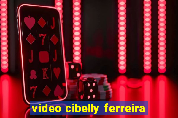 video cibelly ferreira